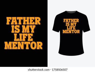 FATHER IS MY LIFE MENTOR. father's day inspirational quotes typography t-shirt design.