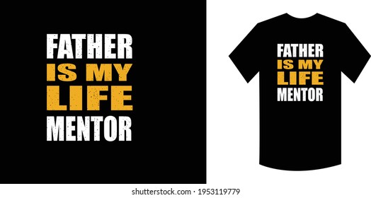 father is my life mentor typography t shirt design