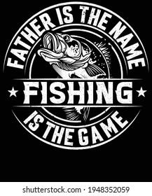 Father is the name fishing is the game t-shirt design for fishing lovers