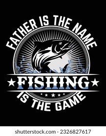 Father is the name fishing is the game t-shirt design