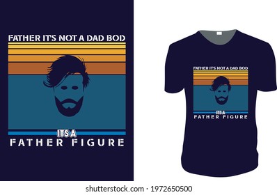 Father It's Not A Dad Bod. father's day T-Shirt, father's day Vector graphic for t shirt. Vector graphic, typographic poster or t-shirt. father's day style background, logo.