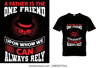 A father is the one friend upon whom we can always rely - Father's Day T-Shirt