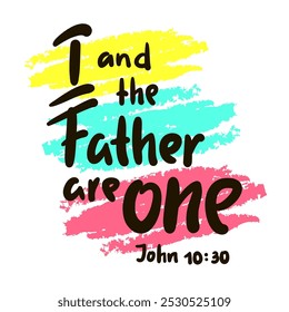 I and the Father are one John 10:30 - inspire motivational religious quote from the Bible. Hand drawn beautiful lettering. Print for inspirational poster, t-shirt, bag, cup. Elegance vector writing