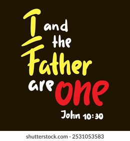 I and the Father are one John 10:30 - inspire motivational religious quote from the Bible. Hand drawn beautiful lettering. Print for inspirational poster, t-shirt, bag, cup. Elegance vector writing