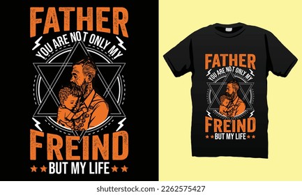 Father only my best Friend But my life Father’s Day T-shirt Design Vector File. Gift for father’s day and Illustration Good for Greeting Cards, Pillow, T-shirt, Poster, Banners, Flyers, And POD.