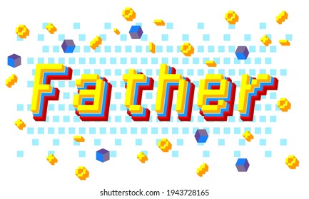 Father pixel art calligraphy lettering. Retro video game style print for greeting cards, posters, t-shirt design, room decoration. Vector stock illustration.