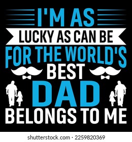 father quote.Happy father's day t-shirt.dad t shirt vector.fatherhood gift shirt design. 