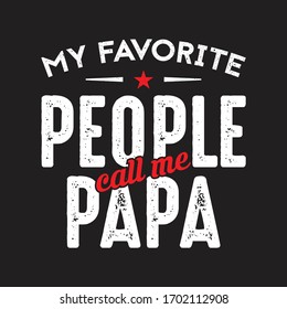 Father Quotes - My Favorite People Call Me Papa - Father t shirt, Vector graphic design, typographic poster or t-shirt.