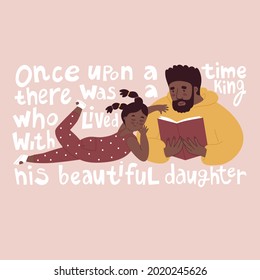 Father reads the story to his daughter. Quote once upon a time there was a king. Flat style in vector illustration. Family day, child education, single father, black skin people, alphabet. Isolated. 