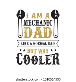 father s Day Saying and Quotes. I am a mechanic dad, good for print design