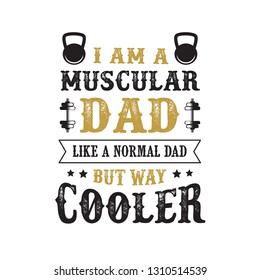 father s Day Saying and Quotes. I am a muscular dad, good for print design