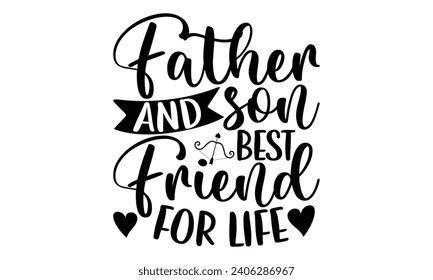Father And Son Best Friend For Life- Best friends t- shirt design, Hand drawn vintage illustration with hand-lettering and decoration elements, greeting card template with typography text svg