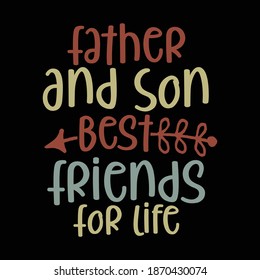 Father And Son Best Friends For Life. Typography Motivational Quotes Design, Printing For T shirt, Banner, Poster, Mug Etc, Vector Illustration