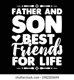 father and son best friends for life, typography lettering design, printing for t shirt, banner, poster, mug etc