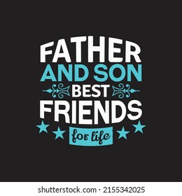 Father and son best friends for life - Fathers day lettering quotes design vector.