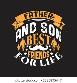 Father and son best friends for life - Fathers day typographic slogan design vector.