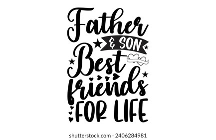 Father  Son Best Friends For Life- Best friends t- shirt design, Hand drawn lettering phrase, Illustration for prints on bags, posters, cards eps, Files for Cutting, Isolated on white background. svg