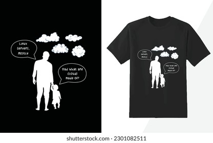 Father and son discussion in a cloud , Dad what are clouds made of? linux servers, mostly black tshirt design