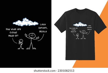 Father and son discussion in a cloud , Dad what are clouds made of? linux servers, mostly black tshirt design