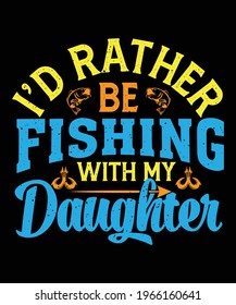 Father and son fishing partners for life, I'd Rather be fishing with my son, I'd Rather be fishing with my Daughter, fishing t-shirt design, fish t-shirt, 