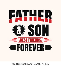 Father and Son Forever: Friendship Typography Design for T-shirt, Mug, Banner, and More