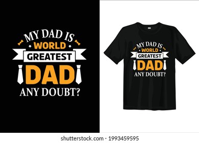 Father t shirt design. Dad t shirt design. Fathers day vector, typography.