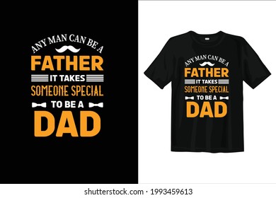 Father t shirt design. Dad t shirt design. Fathers day vector, typography.