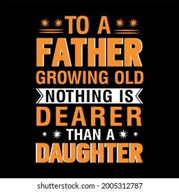 Father t shirt,to a father growing old.