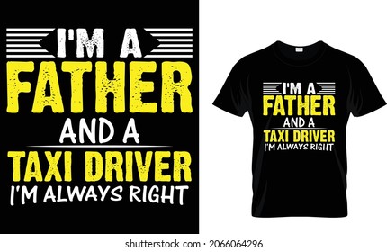 I'm a father and a taxi driver I'm always right - Taxi Driver T-Shirt