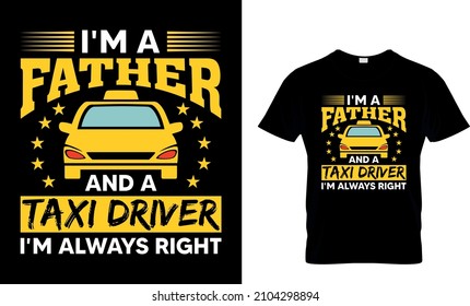 I'm a father and a taxi driver I'm always right, T-Shirt Design