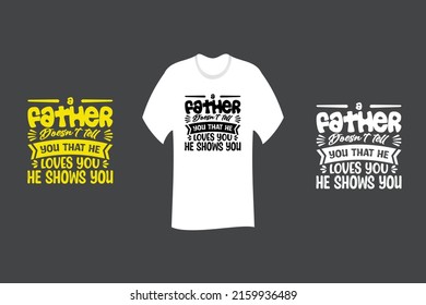 A father doesn’t tell you that he loves you. He shows you T Shirt SVG Cut File Design