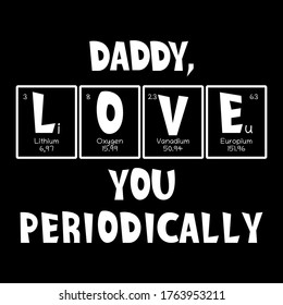 Father Text (Daddy, love you periodically) as Periodic Table of Mendeleev Elements for printing on t-shirt, mug, any gift, for Father's day or the birthday of Dad, the trendy concept for June holiday