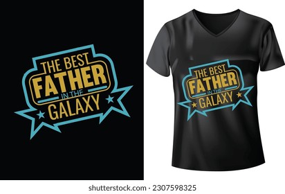 FATHER T-SHIRT DESIGN, THE BEST FATHER IN THE GALAXY