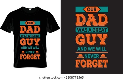 Father T-shirt design, Typography T-Shirt design, Happy Father's Day T-shirt, Our Dad Was A Great Guy And We Will Never Forget t-Shirt Design