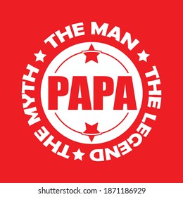 Father t-shirt design, Vector graphic, typographic t-shirt. PAPA THE MAN THE MYTH THE LEGEND