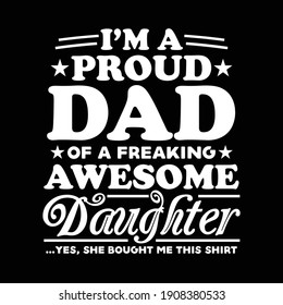 Father t-shirt design, Vector graphic, typographic t-shirt. I'm a proud DAD of a freaking awesome Daughter. Yes, she bought me this shirt.