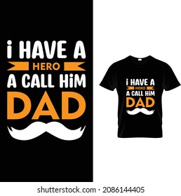 Father t-shirt ..I have hero a call him dad.2022 dad t-shirt design