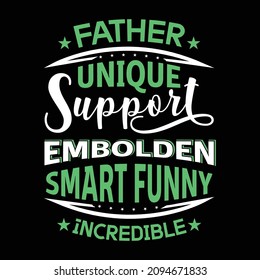 Father Unique Support Embolden Smart Funny Incredible Typography Father's Day T-shirt Design. 