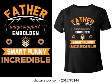 father unite support embolden smart funny incredible, typography, T-shirt design,