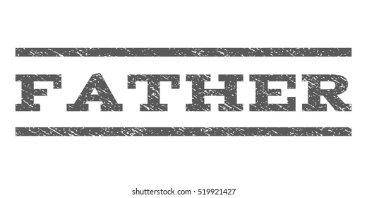 Father watermark stamp. Text caption between horizontal parallel lines with grunge design style. Rubber seal stamp with dirty texture. Vector grey color ink imprint on a white background.