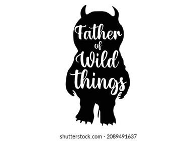 Father of wild things t shirt design