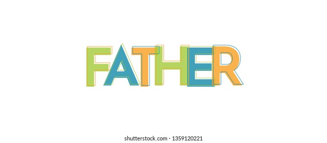 Father word concept. "Father" . Use for cover, banner, blog. 