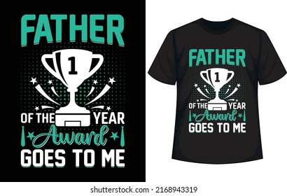 father of the year award goes to me. Father's day t-shirt design