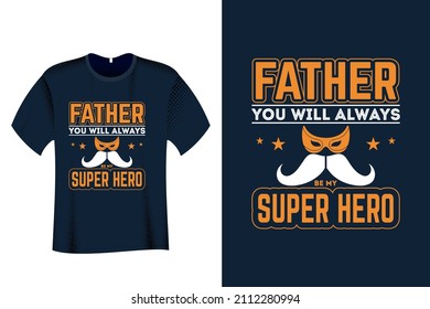 Father You will always be my super hero T Shirt