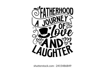 Fatherhood A Journey Of Love And Laughter- Father's Day t- shirt design, Hand drawn vintage illustration with hand-lettering and decoration elements for prints on bags, posters