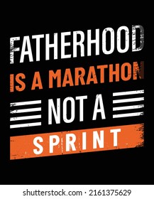  Fatherhood is a marathon, not a sprint typography t-shirt design typography print-ready posters, t-shirts, notebook cover design bags, cups, cards