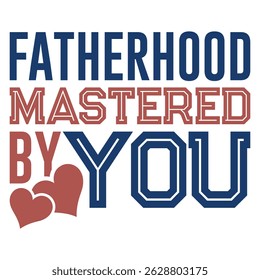 Fatherhood mastered by you happy fathers day t-shirt design