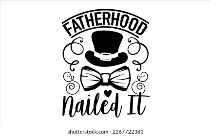 Fatherhood nailed it- Father's day t-shirt design, Gift for Illustration Good for Greeting Cards, Poster, Banners, Handwritten vector svg eps 10