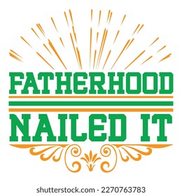 fatherhood nailed it, father's day print template vector best daddy love kids father dad 