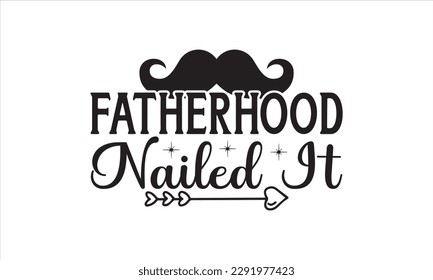  Fatherhood nailed it -   Lettering design for greeting banners, Mouse Pads, Prints, Cards and Posters, Mugs, Notebooks, Floor Pillows and T-shirt prints design.
